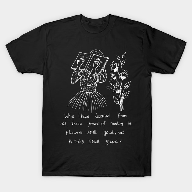 FLOWERS MAY SMELL GOOD BUT BOOKS SMELL GREAT T-Shirt by HAVE SOME FUN